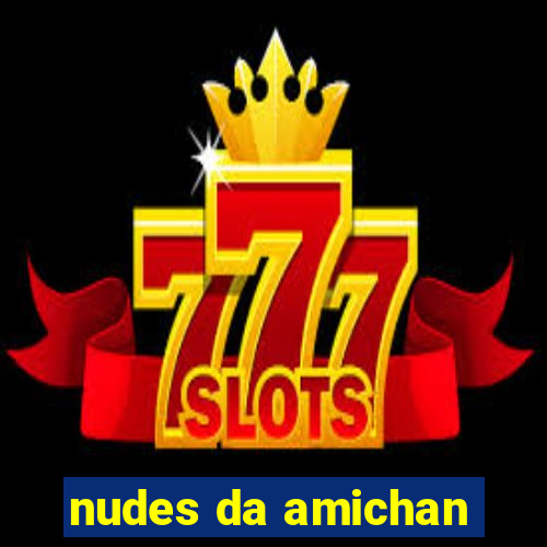 nudes da amichan